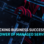 Unlocking business success: the power of managed services