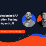 Webinar-On-Demand: Revolutionize SAP Migration Testing with Agentic AI